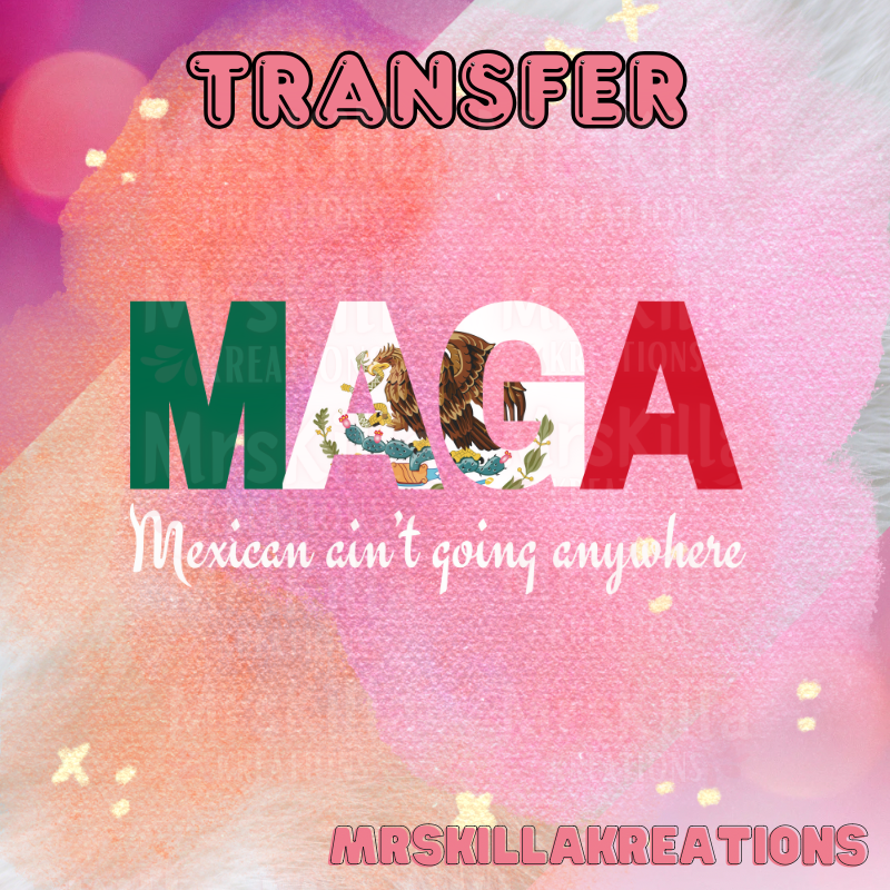 Mexican aint going anywhere Dtf transfer